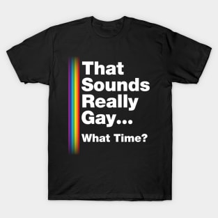 Fun Bisexual Pride Stuff - Sounds Gay What Time? T-Design T-Shirt